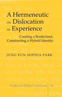 O hermeneutică asupra dislocării ca experiență: Crearea unei zone de frontieră, construirea unei identități hibride - A Hermeneutic on Dislocation as Experience: Creating a Borderland, Constructing a Hybrid Identity
