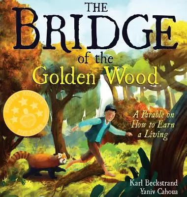 Podul din lemnul de aur: O parabolă despre cum să-ți câștigi existența: A Parable on How to Earn a Living - The Bridge of the Golden Wood: A Parable on How to Earn a Living