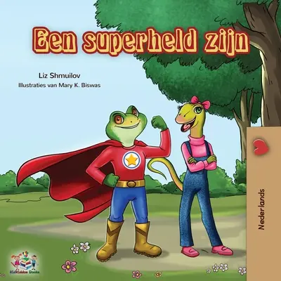 Een superheld zijn: Being a Superhero - ediție olandeză - Een superheld zijn: Being a Superhero - Dutch edition