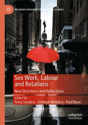 Muncă sexuală, muncă și relații: Noi direcții și reflecții - Sex Work, Labour and Relations: New Directions and Reflections