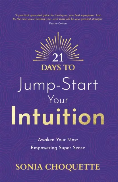 21 Days to Jump-Start Your Intuition - Trezește-ți cel mai puternic super-simț - 21 Days to Jump-Start Your Intuition - Awaken Your Most Empowering Super Sense