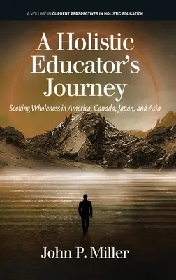 Călătoria unui educator holistic: Căutând integritatea în America, Canada, Japonia și Asia - A Holistic Educator's Journey: Seeking Wholeness in America, Canada, Japan and Asia