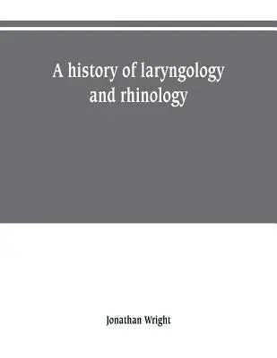 O istorie a laringologiei și rinologiei - A history of laryngology and rhinology
