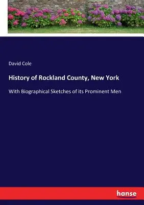 Istoria comitatului Rockland, New York: Cu schițe biografice ale oamenilor săi proeminenți - History of Rockland County, New York: With Biographical Sketches of its Prominent Men