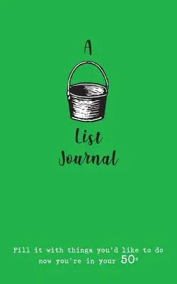 Un jurnal cu o listă de dorințe (pentru cei 50 de ani ai tăi): Umpleți-l cu lucruri pe care ați dori să le faceți acum când aveți 50 de ani - A Bucket List Journal (for your 50s): Fill it with things you'd like to do now you're in your 50s