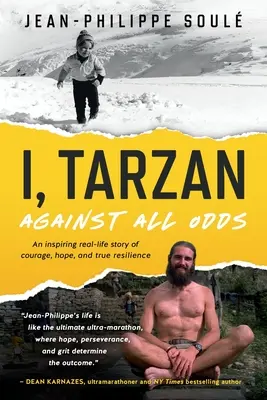 Eu, Tarzan: Împotriva tuturor șanselor - O poveste inspirată din viața reală despre curaj, speranță și adevărata reziliență - I, Tarzan: Against All Odds - An Inspiring Real-Life Story of Courage, Hope, and True Resilience
