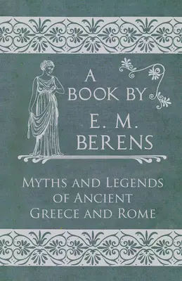 Miturile și legendele Greciei și Romei antice - The Myths and Legends of Ancient Greece and Rome