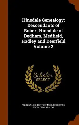 Genealogia Hinsdale; Descendenții lui Robert Hinsdale din Dedham, Medfield, Hadley și Deerfield Volumul 2 - Hinsdale Genealogy; Descendants of Robert Hinsdale of Dedham, Medfield, Hadley and Deerfield Volume 2
