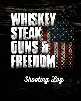 Whiskey Steak Guns & Freedom Jurnal de tragere - Whiskey Steak Guns & Freedom Shooting Log