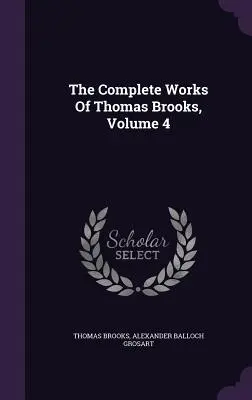 Operele complete ale lui Thomas Brooks, volumul 4 - The Complete Works Of Thomas Brooks, Volume 4