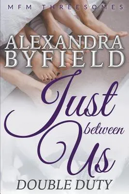 Doar între noi: Double Duty (MFM în trei) - Just Between Us: Double Duty (MFM Threesomes)