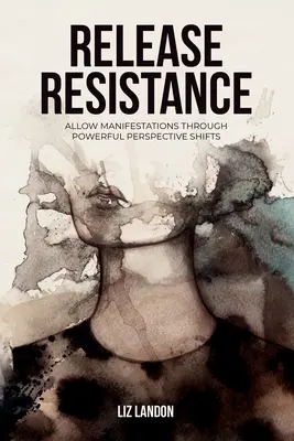 Eliberați rezistența, permiteți manifestările prin schimbări puternice de perspectivă - Release Resistance, Allow Manifestations Through Powerful Perspective Shifts