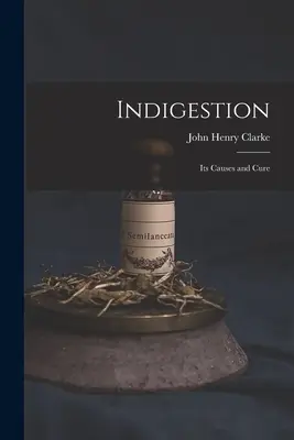 Indigestie: Cauze și tratament - Indigestion: Its Causes and Cure