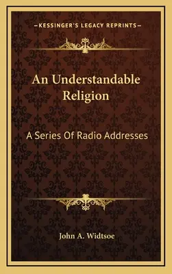 O religie inteligibilă: O serie de discursuri radiofonice - An Understandable Religion: A Series Of Radio Addresses