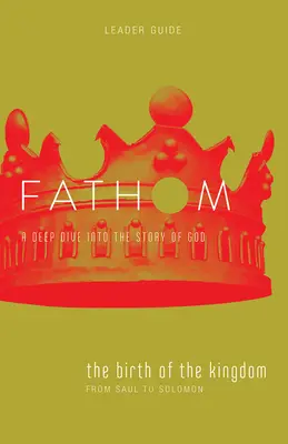 Studii biblice Fathom: Nașterea împărăției Ghidul conducătorului (1-2 Samuel, 1 Cronici) - Fathom Bible Studies: The Birth of the Kingdom Leader Guide (1-2 Samuel, 1 Chronicles)