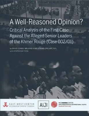 O opinie bine motivată? Analiza critică a primului caz împotriva presupușilor lideri de rang înalt ai Khmerilor Roșii (cazul 002/01) - A Well-Reasoned Opinion? Critical Analysis of the First Case Against the Alleged Senior Leaders of the Khmer Rouge (Case 002/01)
