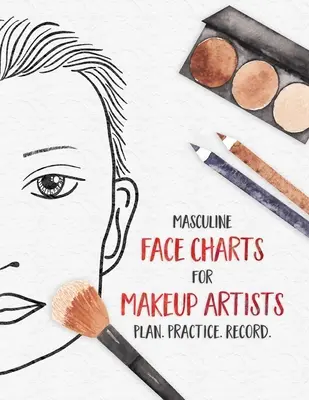 Diagrame ale feței masculine pentru artiștii de machiaj - Plan. Practică. Înregistrare: Diagrame ale feței pentru studenți la cosmetologie, teatru, film și altele - Masculine Face Charts for Makeup Artists - Plan. Practice. Record.: Face Charts for Cosmetology Students, Theater, Film and More