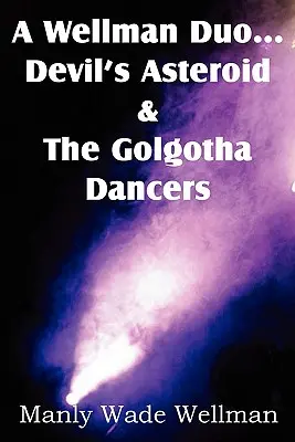 Un duo Wellman...Asteroidul Diavolului & Dansatorii Golgotei - A Wellman Duo...Devil's Asteroid & the Golgotha Dancers
