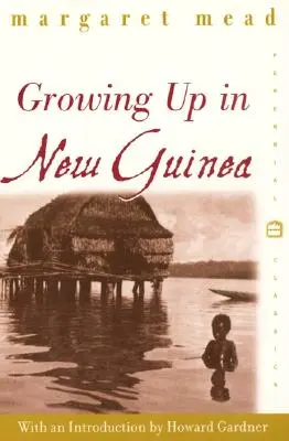 Creșterea în Noua Guinee: Un studiu comparativ al educației primitive - Growing Up in New Guinea: A Comparative Study of Primitive Education