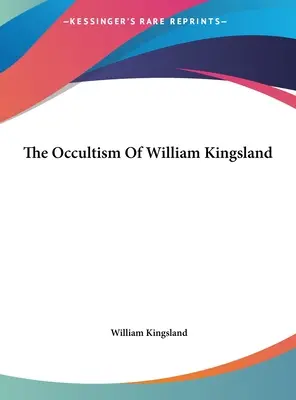 Ocultismul lui William Kingsland - The Occultism Of William Kingsland