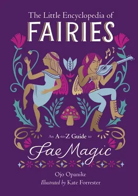 Mica enciclopedie a zânelor: Un ghid A-To-Z al magiei zânelor - The Little Encyclopedia of Fairies: An A-To-Z Guide to Fae Magic