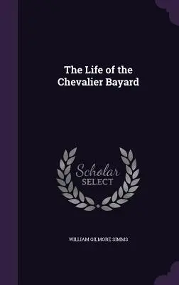 Viața cavalerului Bayard - The Life of the Chevalier Bayard