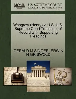 Wangrow (Henry) V. S.U.A. Curtea Supremă a S.U.A. Transcript of Record with Supporting Pleadings - Wangrow (Henry) V. U.S. U.S. Supreme Court Transcript of Record with Supporting Pleadings