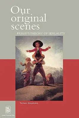 Scenele noastre originale: Teoria lui Freud despre sexualitate - Our Original Scenes: Freud's Theory of Sexuality