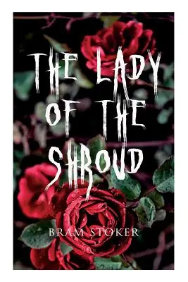 Doamna din giulgiu: O poveste cu vampiri - Clasicul de groază al lui Bram Stoker - The Lady of the Shroud: A Vampire Tale - Bram Stoker's Horror Classic