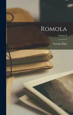 Romola; Volumul I - Romola; Volume I