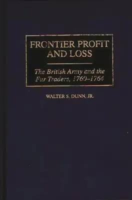 Profit și pierdere la frontieră: Armata britanică și comercianții de blănuri, 1760-1764 - Frontier Profit and Loss: The British Army and the Fur Traders, 1760-1764