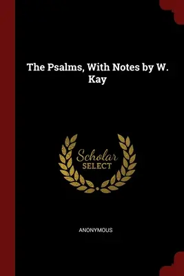 The Psalms, cu note de W. Kay - The Psalms, With Notes by W. Kay