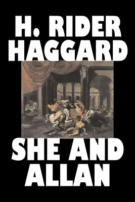 Ea și Allan by H. Rider Haggard, Ficțiune, Fantezie, Acțiune și aventură, Basme, Basme populare, Legende și mitologie - She and Allan by H. Rider Haggard, Fiction, Fantasy, Action & Adventure, Fairy Tales, Folk Tales, Legends & Mythology