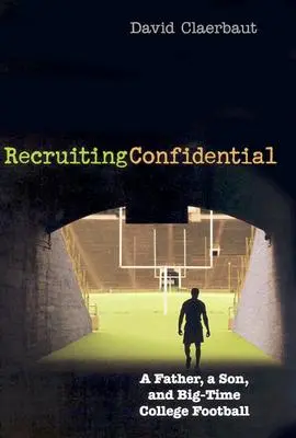 Recrutare confidențială: Un tată, un fiu și fotbalul universitar - Recruiting Confidential: A Father, a Son, and Big Time College Football
