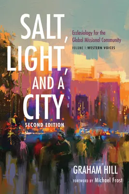 Sare, lumină și un oraș, ediția a doua: Eclesiologie pentru comunitatea misionară globală: Volumul 1, Voci occidentale - Salt, Light, and a City, Second Edition: Ecclesiology for the Global Missional Community: Volume 1, Western Voices