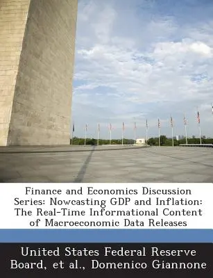 Finance and Economics Discussion Series: Nowcasting Gdp and Inflation: Conținutul informațional în timp real al publicării datelor macroeconomice - Finance and Economics Discussion Series: Nowcasting Gdp and Inflation: The Real-Time Informational Content of Macroeconomic Data Releases