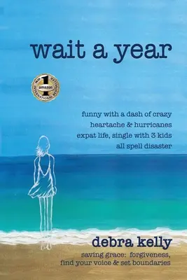 Așteaptă un an: amuzant cu un strop de durere de inimă nebună și uragane viața expat, singur cu trei copii toate vraja dezastru - salvarea gra - Wait a Year: funny with a dash of crazy heartache and hurricanes expat life, single with three kids all spell disaster - saving gra