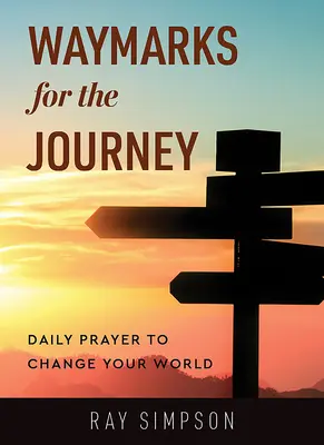 Repere pentru călătorie: Rugăciune zilnică pentru a-ți schimba lumea - Waymarks for the Journey: Daily Prayer to Change Your World