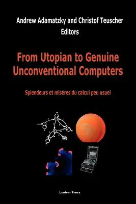 De la utopie la calculatoare neconvenționale autentice - From Utopian to Genuine Unconventional Computers