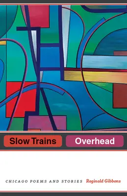 Slow Trains Overhead: Poezii și povestiri din Chicago - Slow Trains Overhead: Chicago Poems and Stories