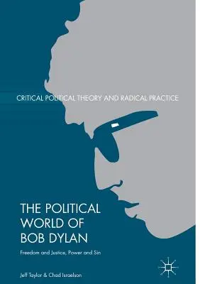 Lumea politică a lui Bob Dylan: Libertate și justiție, putere și păcat - The Political World of Bob Dylan: Freedom and Justice, Power and Sin