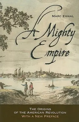 A Mighty Empire: Originile revoluției americane: The Origins of the American Revolution - A Mighty Empire: The Origins of the American Revolution