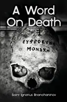 Un cuvânt despre moarte de Sfântul Ignatie Brianchaninov - A Word On Death by Saint Ignatius Brianchaninov