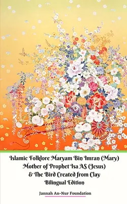 Folclor islamic Maryam Bin Imran (Maria) Mama Profetului Isa AS (Iisus) și Pasărea creată din lut - Islamic Folklore Maryam Bin Imran (Mary) Mother of Prophet Isa AS (Jesus) and The Bird Created from Clay