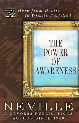 Puterea conștientizării: Trecerea de la dorință la dorințe împlinite - The Power of Awareness: Move from Desire to Wishes Fulfilled