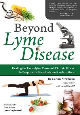 Dincolo de boala Lyme: Vindecarea cauzelor subiacente ale bolilor cronice la persoanele cu borrelioză și co-infecții - Beyond Lyme Disease: Healing the Underlying Causes of Chronic Illness in People with Borreliosis and Co-Infections