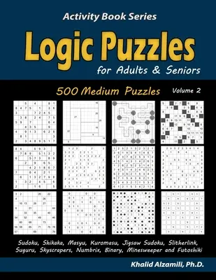 Puzzle-uri logice pentru adulți și seniori: 500 de puzzle-uri medii (Sudoku, Shikaka, Masyu, Kuromasu, Jigsaw Sudoku, Slitherlink, Suguru, Skyscrapers, Numbrix, Bi - Logic Puzzles for Adults & Seniors: 500 Medium Puzzles (Sudoku, Shikaka, Masyu, Kuromasu, Jigsaw Sudoku, Slitherlink, Suguru, Skyscrapers, Numbrix, Bi