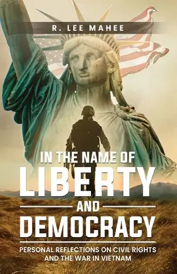 În numele libertății și democrației: Reflecții personale asupra drepturilor civile și a războiului din Vietnam - In The Name of Liberty and Democracy: Personal Reflections on Civil Rights and the War in Vietnam