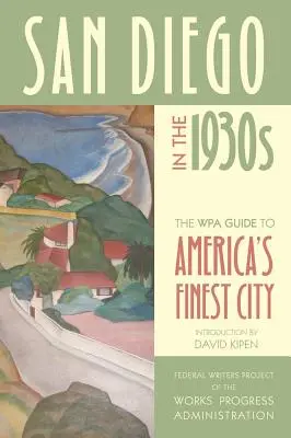 San Diego în anii 1930: Ghidul WPA pentru cel mai bun oraș al Americii - San Diego in the 1930s: The WPA Guide to America's Finest City