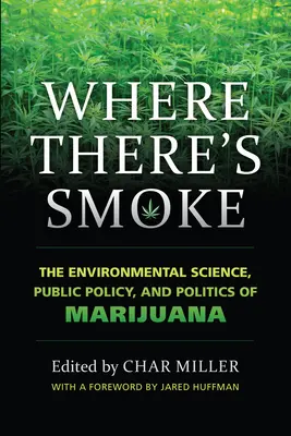 Where There's Smoke: Știința mediului, politica publică și politica marijuanei - Where There's Smoke: The Environmental Science, Public Policy, and Politics of Marijuana